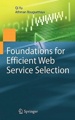 Foundations for Efficient Web Service Selection by Qi Yu, Athman Bouguettaya