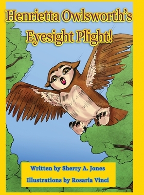 Henrietta Owlsworth's Eyesight Plight! by Sherry a. Jones
