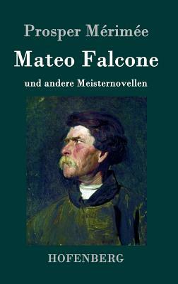 Mateo Falcone: und andere Meisternovellen by Prosper Mérimée