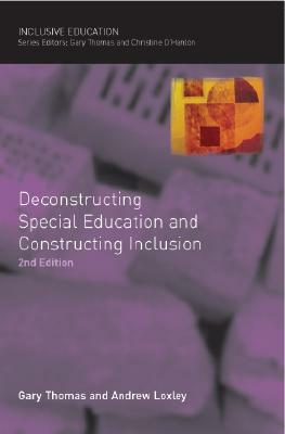 Deconstructing Special Education and Constructing Inclusion by Andrew Loxley, Gary Thomas