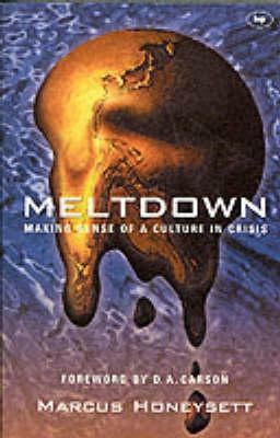 Meltdown: Making sense of a culture in crisis by Marcus Honeysett