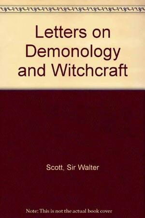 Letters on Demonology and Witchcraft by Walter Scott