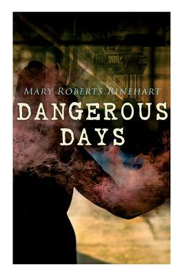 Dangerous Days by Mary Roberts Rinehart
