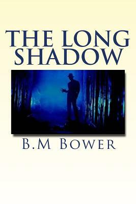 The Long Shadow by B. M. Bower