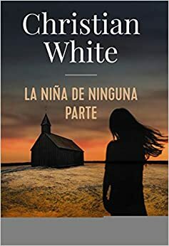 La niña de ninguna parte by Christian White