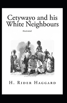 Cetywayo and his White Neighbours by H. Rider Haggard