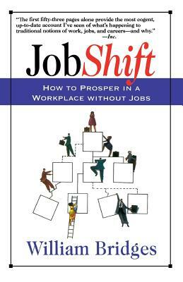 Jobshift: How to Prosper in a Workplace Without Jobs by William Bridges