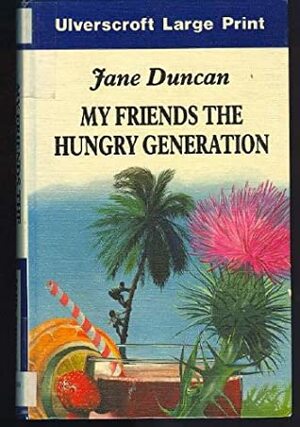 My Friends The Hungry Generation by Jane Duncan