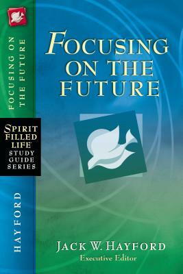 Focusing on the Future by Jack W. Hayford