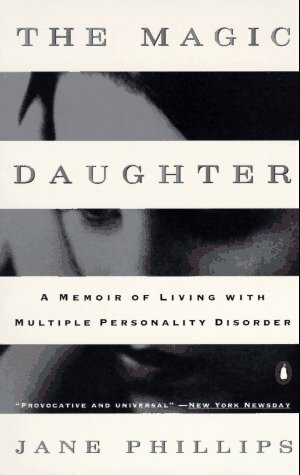 The Magic Daughter: A Memoir of Living with Multiple Personality Disorder by Jayne Anne Phillips