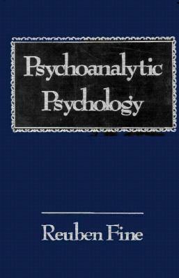 Psychoanalytic Psychology by Reuben Fine