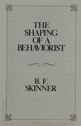 The Shaping of a Behaviorist by B.F. Skinner