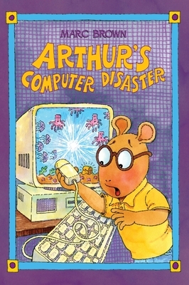 Arthur's Computer Disaster by Marc Brown