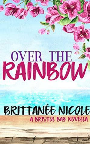 Over The Rainbow by Brittanee Nicole