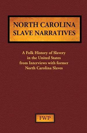 Slave Narratives North Carolina by Work Projects Administration, Work Projects Administration