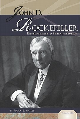 John D. Rockefeller: Entrepreneur & Philanthropist by Susan E. Hamen