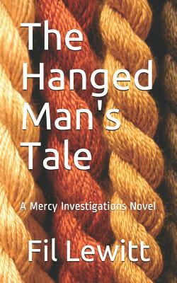 The Hanged Man's Tale: A Mercy Investigations Novel by Fil Lewitt