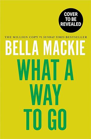 What A Way To Go by Bella Mackie