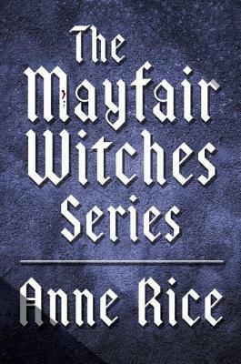 The Mayfair Witches Series 3-Book Bundle: Witching Hour, Lasher, Taltos by Anne Rice