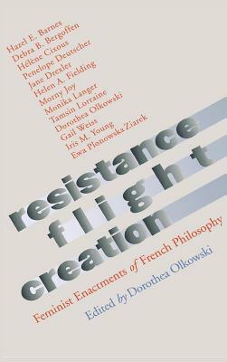 Resistance, Flight, Creation by Dorothea Olkowski