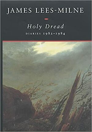 Holy Dread: Diaries, 1982-1984 by James Lees-Milne