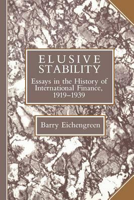 Elusive Stability: Essays in the History of International Finance, 1919-1939 by Barry Eichengreen