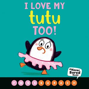 I Love My Tutu Too by Ross Burach, Ross Burach