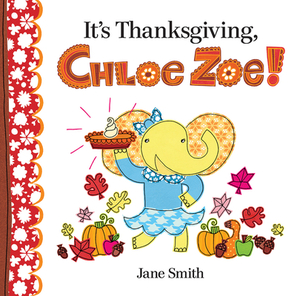 It's Thanksgiving, Chloe Zoe! by Jane Smith