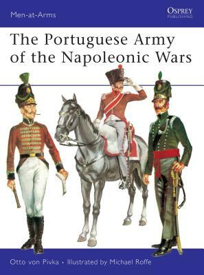 The Portuguese Army of the Napoleonic Wars by Otto Von Pivka