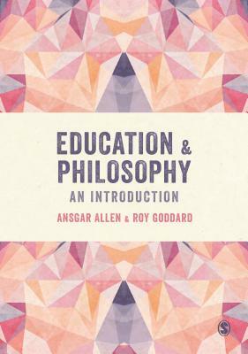 Education and Philosophy: An Introduction by Roy Goddard, Ansgar Allen