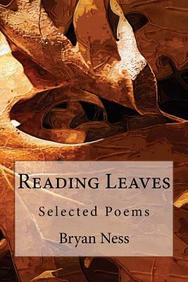 Reading Leaves: Selected Poems by Bryan Ness
