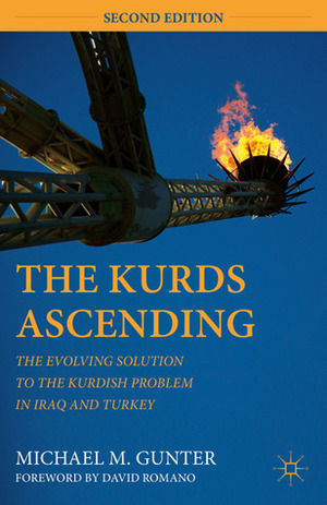 The Kurds Ascending: The Evolving Solution to the Kurdish Problem in Iraq and Turkey by Michael M. Gunter