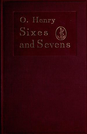 Sixes and sevens by O. Henry