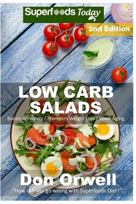 Low Carb Salads: Over 90 Quick & Easy Gluten Free Low Cholesterol Whole Foods Recipes full of Antioxidants & Phytochemicals by Don Orwell