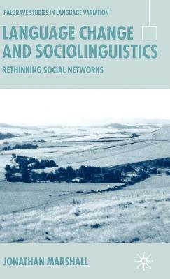 Language Change and Sociolinguistics: Rethinking Social Networks by Jonathan Marshall