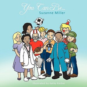 You Can Be... by Suzanne Miller