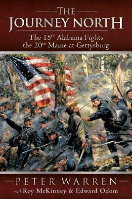 The Journey North: The 15th Alabama Fights the 20th Maine at Gettysburg by Peter Warren