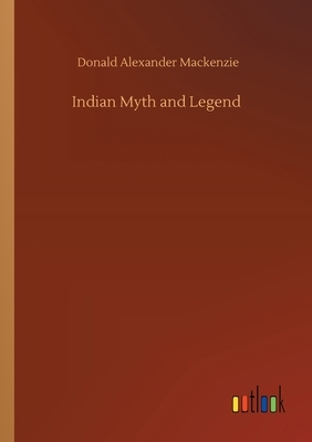 Indian Myth and Legend by Donald Alexander MacKenzie
