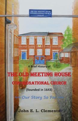 A brief history of the Old Meeting House Congregational Church by John Clements