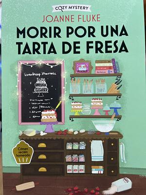 Morir por una tarta de fresa  by Joanne Fluke