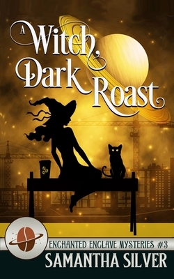 A Witch, Dark Roast by Samantha Silver