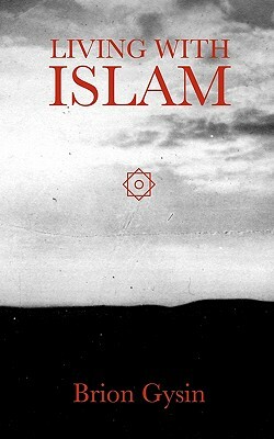 Living with Islam by Brion Gysin