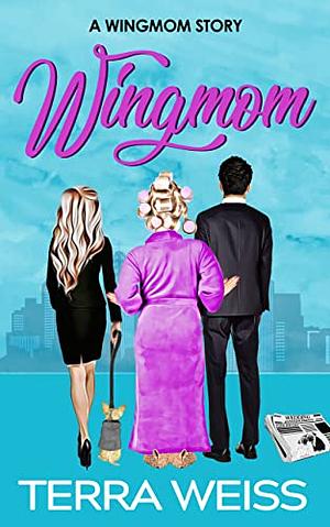 Wingmom: A Laugh-Out-Loud Romantic Comedy  by Terra Weiss