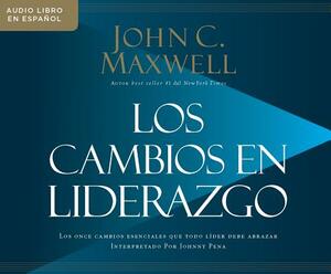 Los Cambios En Liderazgo (Leadershifts): Los Once Cambios Esenciales Que Todo Líder Debe Abrazar (the 11 Essential Changes Every Leader Must Embrace) by John C. Maxwell