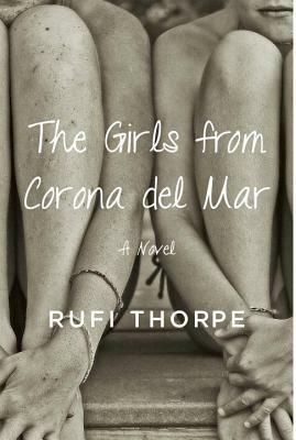 The Girls from Corona del Mar by Rufi Thorpe