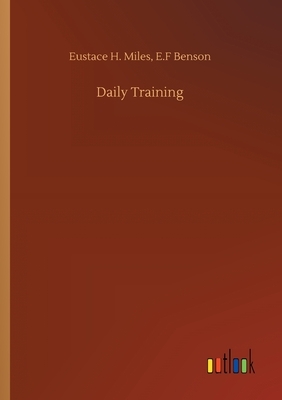 Daily Training by E.F. Benson, Eustace H. Miles