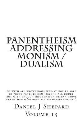 Panentheism Addressing Monism / Dualism by Daniel J. Shepard