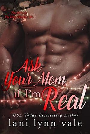 Ask Your Mom If I'm Real by Lani Lynn Vale, Lani Lynn Vale