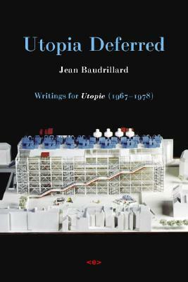 Utopia Deferred: Writings for Utopie by Jean Baudrillard, Stuart Kendall