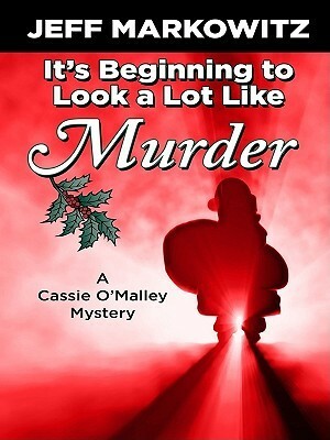 It's Beginning to Look a Lot Like Murder by Jeff Markowitz